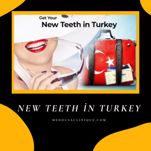 New teeth in Turkey - Medousa Clinique Why New Teeth In Turkey